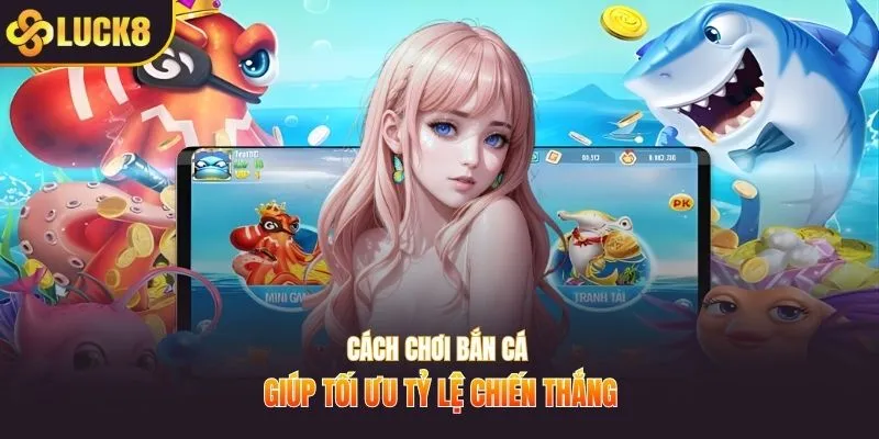 Cách chơi bắn cá giúp tối ưu tỷ lệ chiến thắng