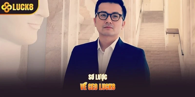 Sơ lược về CEO LUCK8